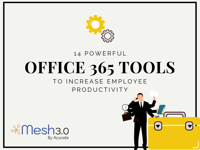 14 Powerful Office 365 Tools To Increase Employee Productivity