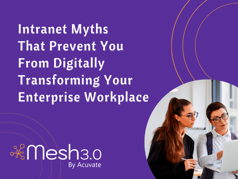 Intranet Myths That Prevent You From Digitally Transforming Your Enterprise Workplace