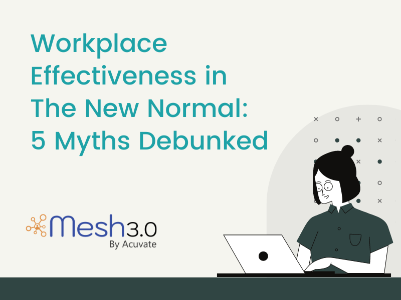 Workplace Effectiveness In The New Normal 5 Myths Debunked