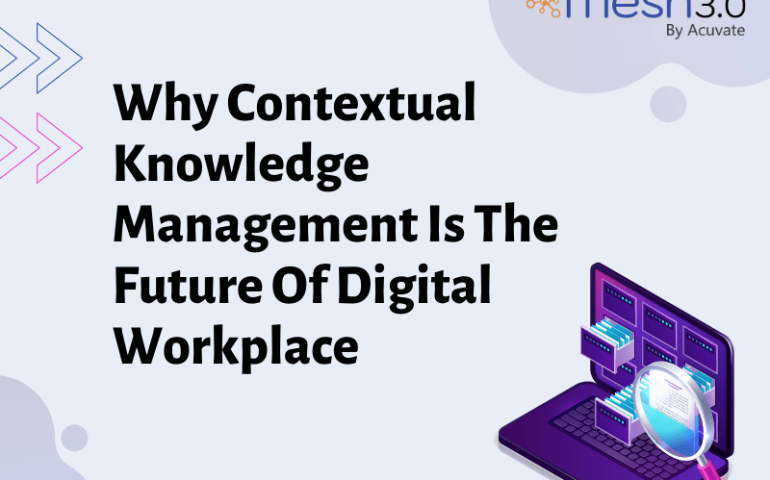Why Contextual Knowledge Management Is The Future Of Digital Workplace
