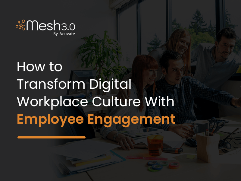 How To Transform Digital Workplace Culture With Employee Engagement