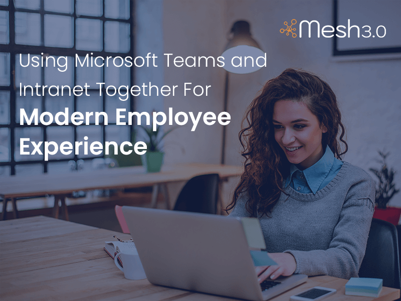 Using Microsoft Teams And Intranet Together For Modern Employee Experience