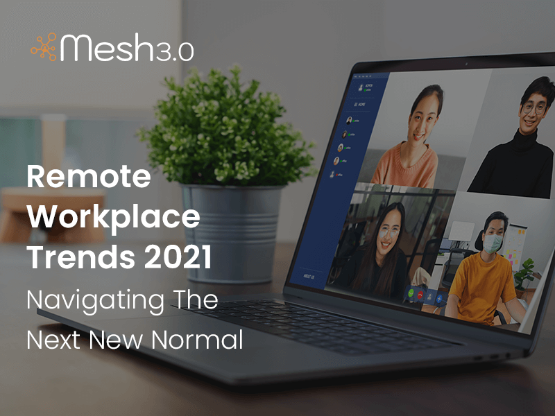 Remote Workplace Trends 2021 Navigating The Next New Normal