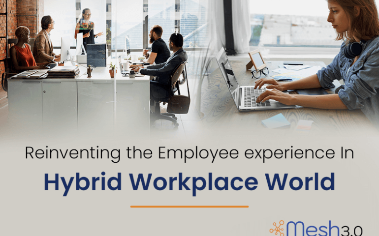 Reinventing The Employee Experience In Hybrid Workplace World