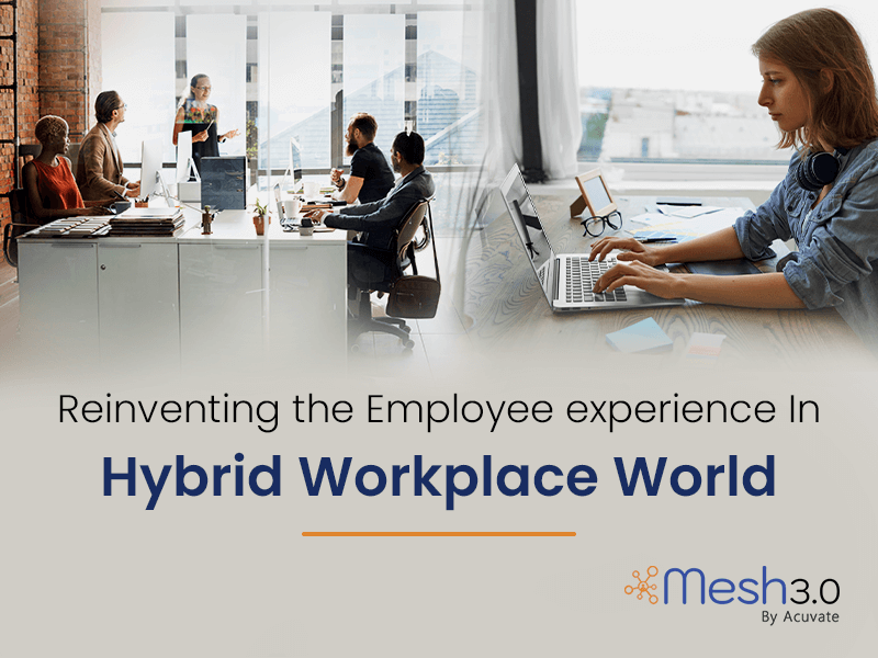 Reinventing The Employee Experience In Hybrid Workplace World