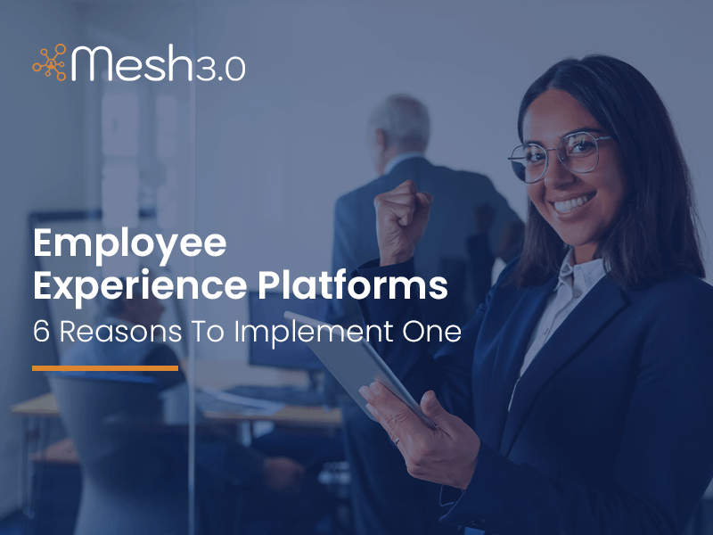 Employee Experience Platforms 6 Reasons To Implement One