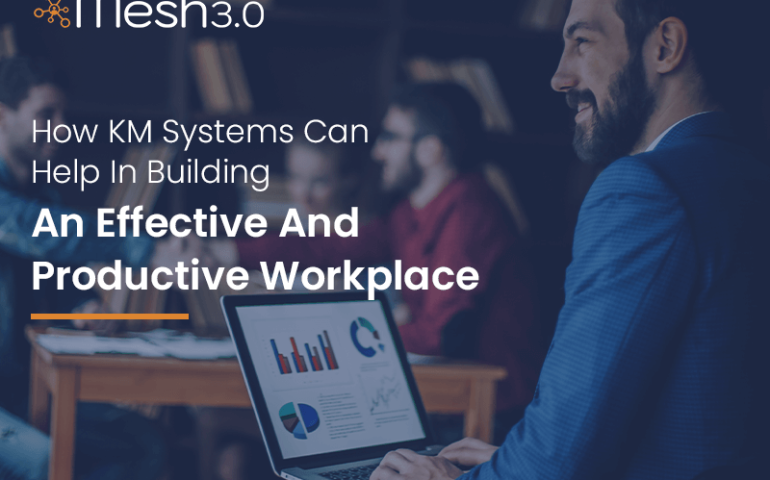 How Km Systems Can Help In Building An Effective And Productive Workplace