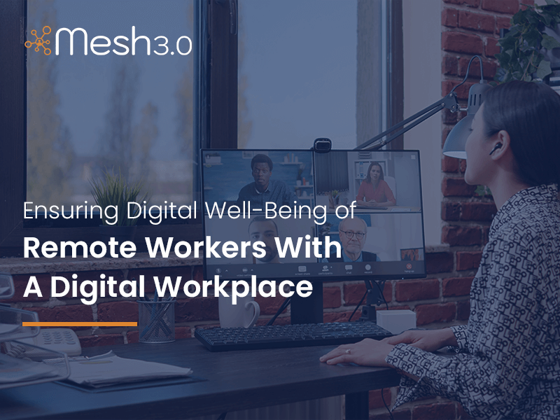 Ensuring Digital Well Being Of Remote Workers With A Digital Workplace
