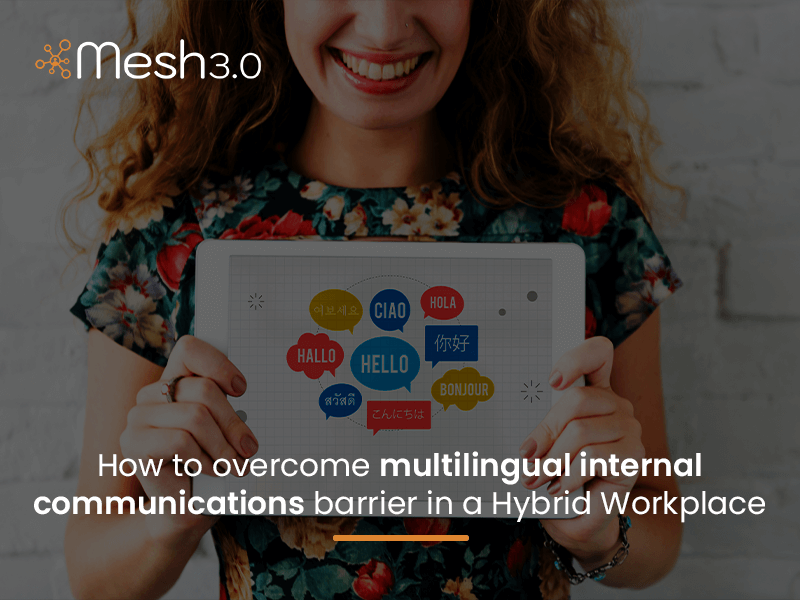 How To Overcome Multilingual Internal Communications Barrier In A Hybrid Workplace