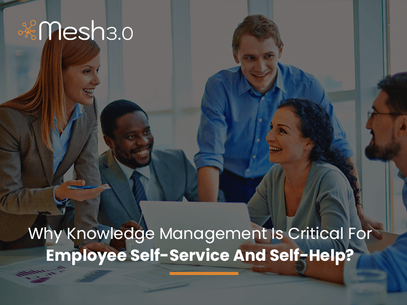 Why Knowledge Management Is Critical For Employee Self Service And Self Help